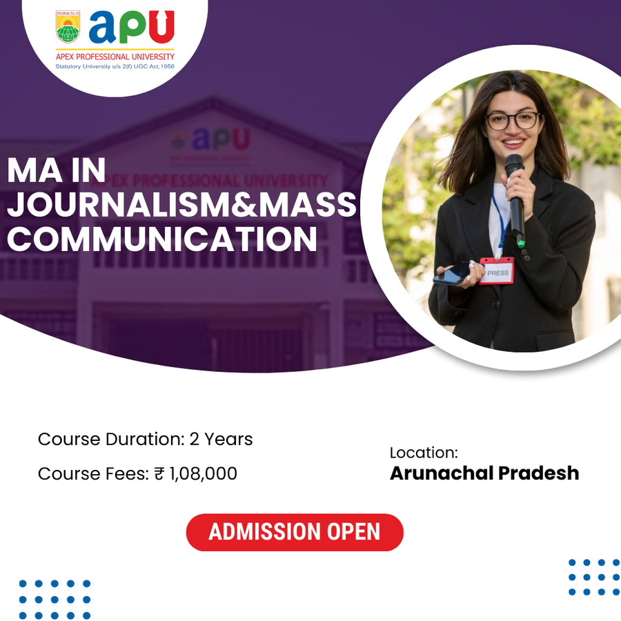 M.A. in Journalism & Mass Communication at Apex Professional University (APU), Arunachal Pradesh - Other